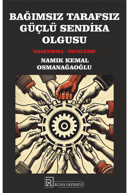 BAĞIMSIZ TARAFSIZ GÜÇLÜ SENDİKA OLGUSU BAĞIMSIZ TARAFSIZ GÜÇLÜ SENDİKA OLGUSU